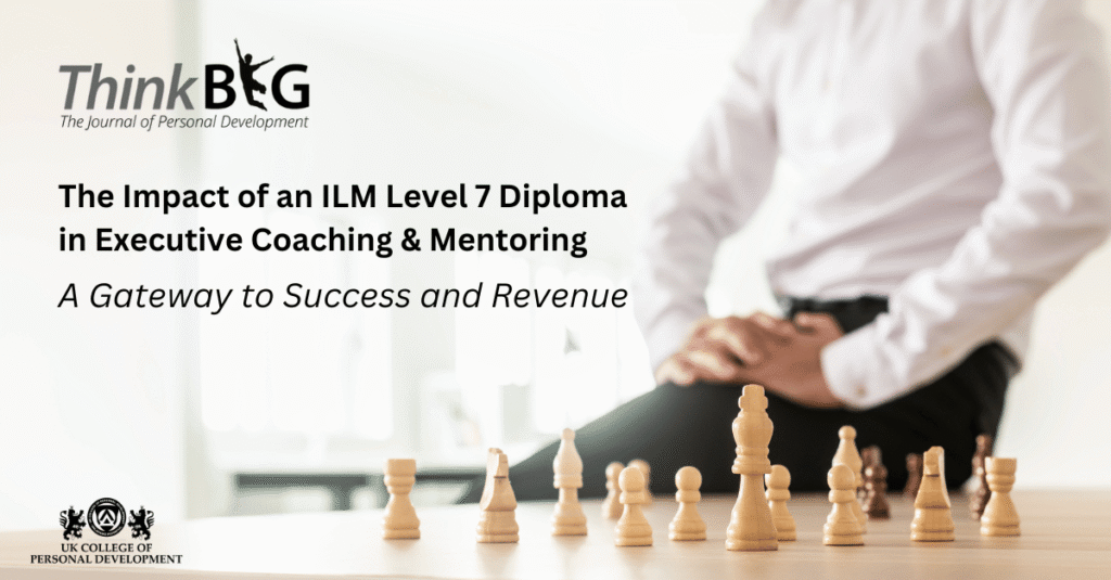 The Value of an ILM Level 7 Diploma in Executive Coaching
