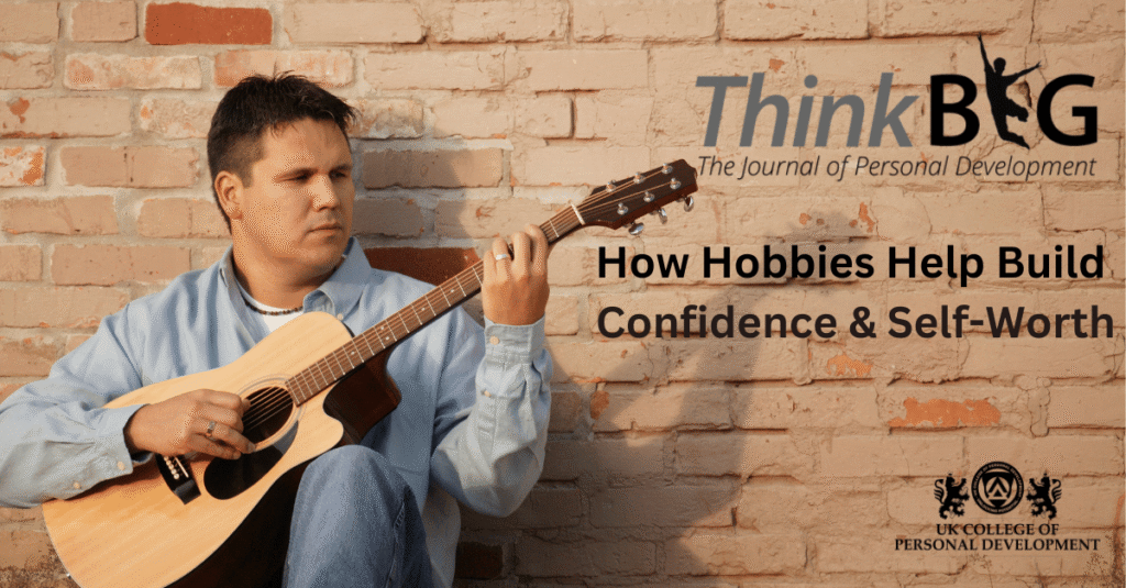 Discover Hobbies howHelp Build Confidence & Self-Worth