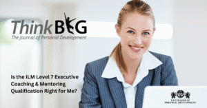Is the ILM Level 7 Executive Coaching & Mentoring Qualification Right for Me?