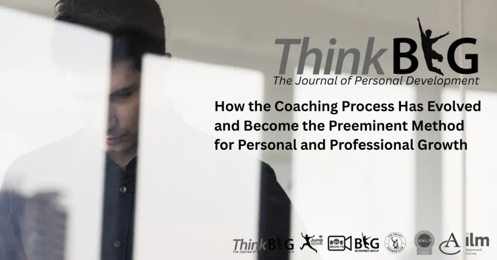 How the Coaching Process Has Evolved and Become the Preeminent Method for Personal and Professional Growth