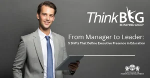 From Manager to Leader: 5 Shifts That Shape Executive Presence in Education