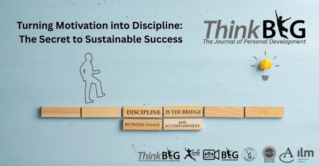Turning Motivation into Discipline: The Secret to Sustainable Success