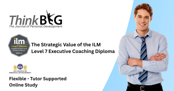 The Strategic Value of the ILM Level 7 Executive Coaching Diploma